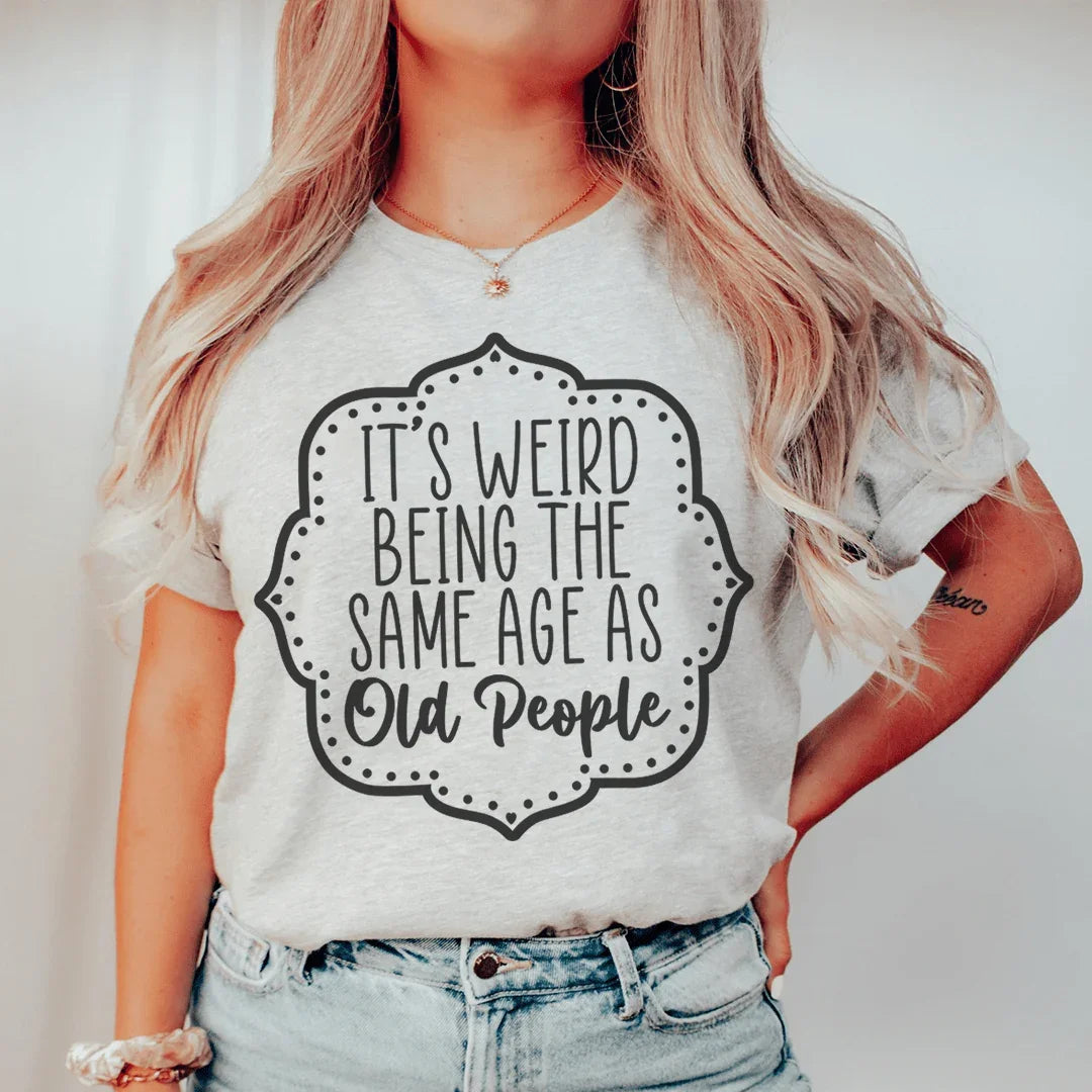 It's Weird Being The Same Age As Old People Tee Athletic Heather / S Peachy Sunday T-Shirt