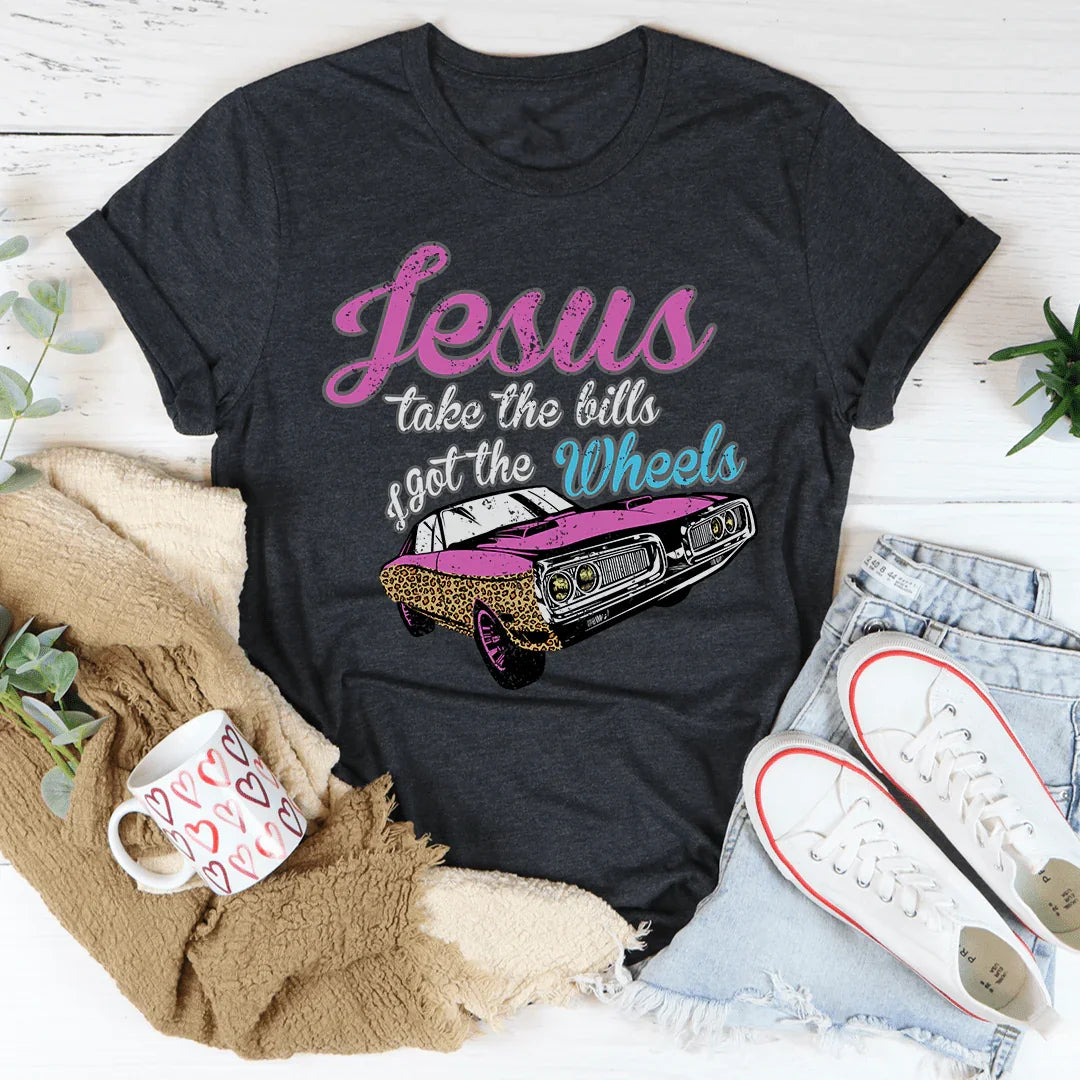 Jesus Take The Bills I Got The Wheels Tee Dark Grey Heather / S Peachy Sunday T-Shirt