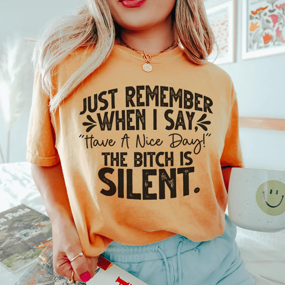 Just Remember When I Say Have A Nice Day Tee Peachy Sunday T-Shirt