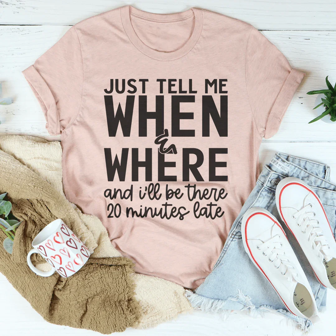 Just Tell Me When & Where Tee Peachy Sunday T-Shirt