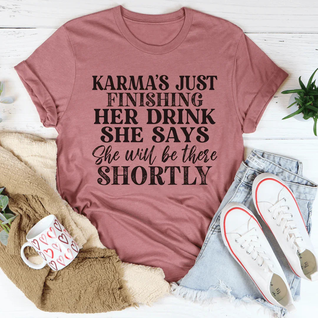 Karma's Just Finishing Her Drink She Says She Will Be There Shortly Tee Mauve / S Peachy Sunday T-Shirt