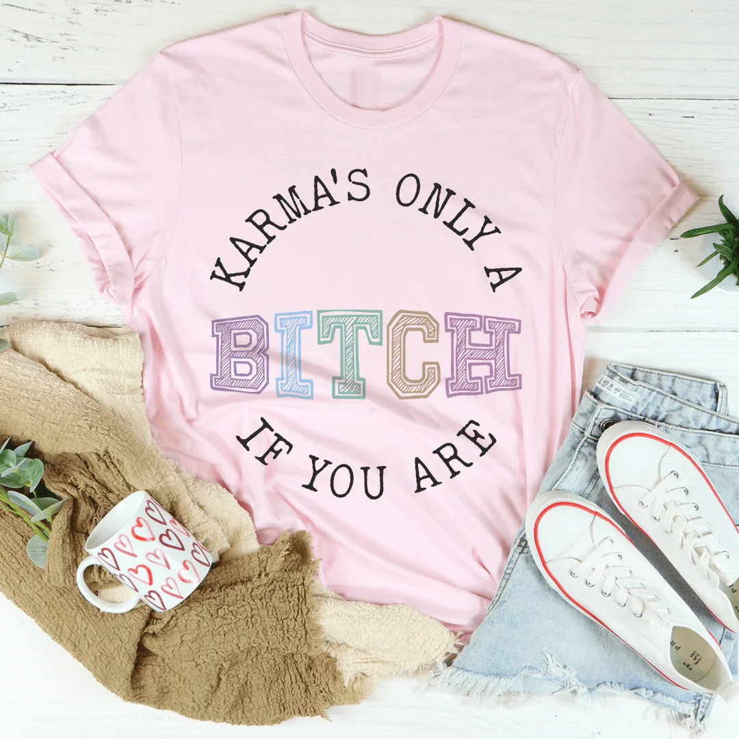 Karma's Only A B If You Are Tee Peachy Sunday T-Shirt