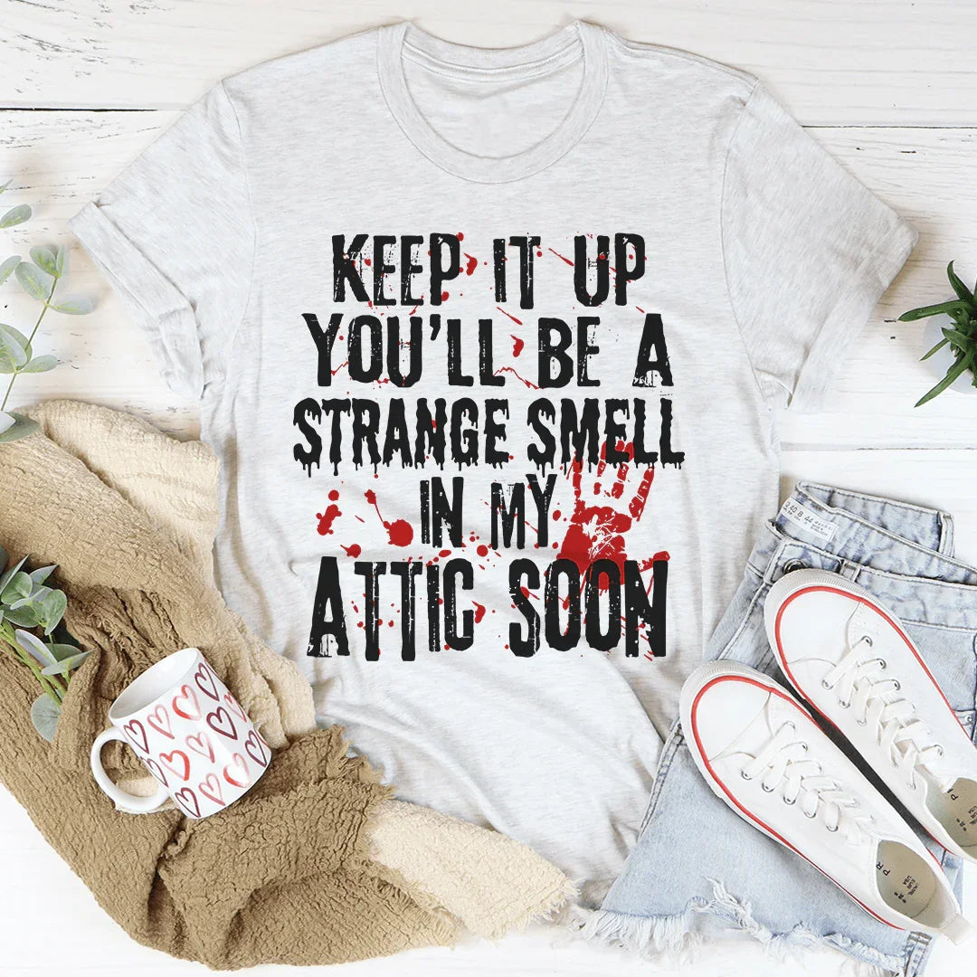 Keep It Up And You'll Be A Strange Smell In The Attic Soon Tee Ash / S Peachy Sunday T-Shirt