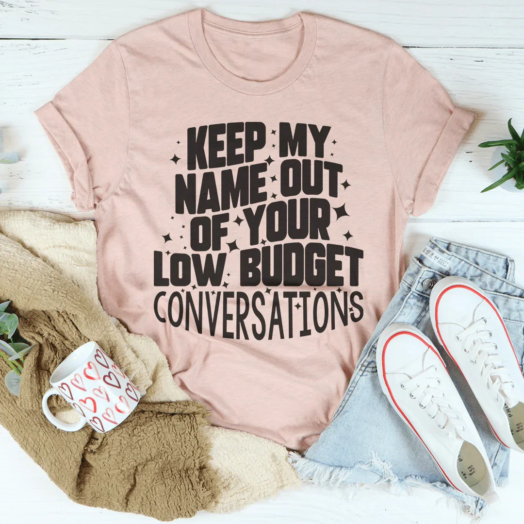 Keep My Name Out Of Your Low Budget Conversations Tee Peachy Sunday T-Shirt