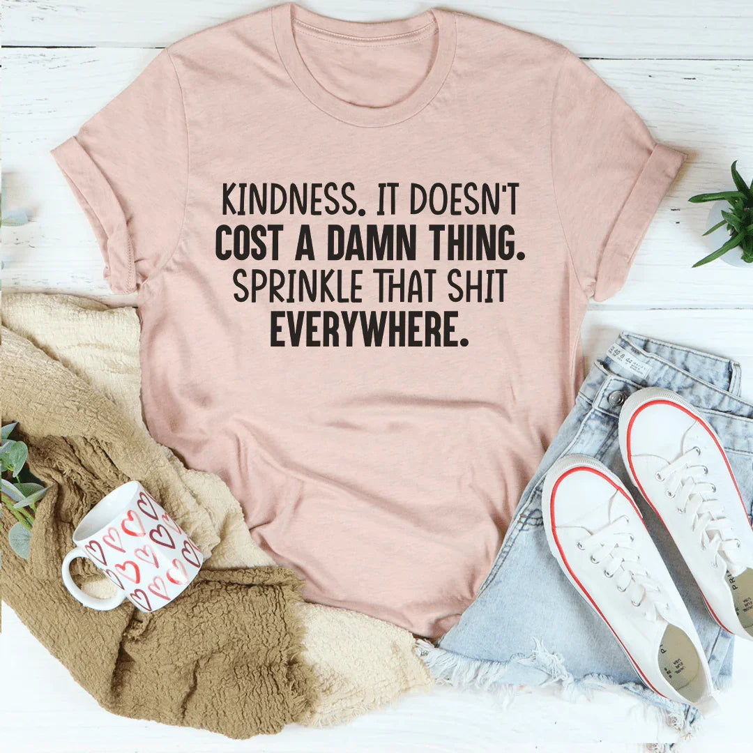 Kindness Doesn't Cost A Damn Thing Tee Peachy Sunday T-Shirt
