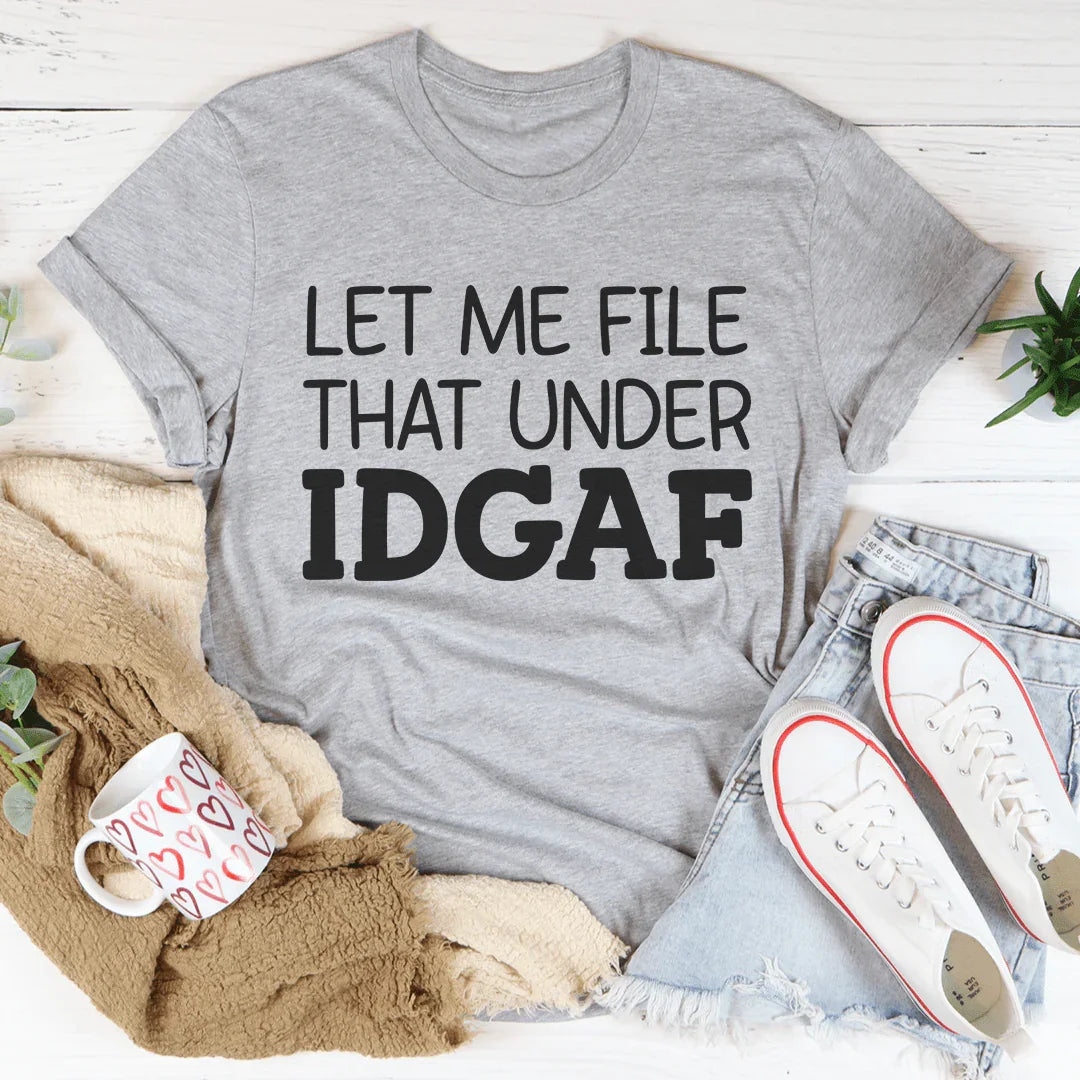 Let Me File That Under IDGAF Tee Athletic Heather / S Peachy Sunday T-Shirt