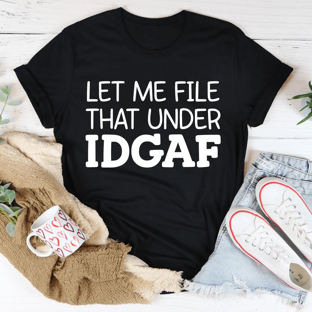 Let Me File That Under IDGAF Tee Black Heather / S Peachy Sunday T-Shirt