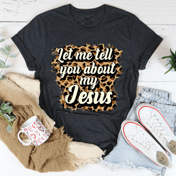 Let Me Tell You About My Jesus Tee Dark Grey Heather / S Peachy Sunday T-Shirt