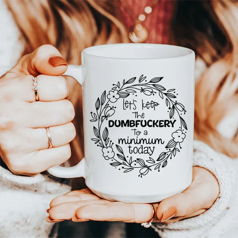 Let's Keep The Dumbfuckery To A Minimum Today Ceramic Mug 15 oz White / One Size CustomCat Drinkware T-Shirt