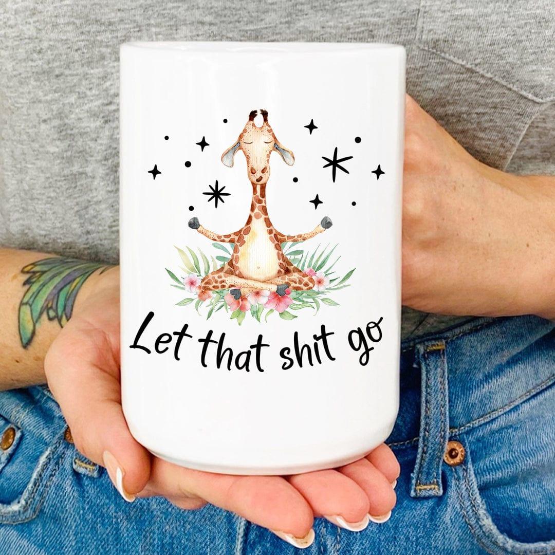 Let That Shit Go Mug White / One Size CustomCat Drinkware T-Shirt