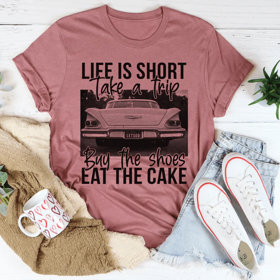 Life Is Short Take A Trip Buy The Shoes Eat The Cake Tee Mauve / S Peachy Sunday T-Shirt