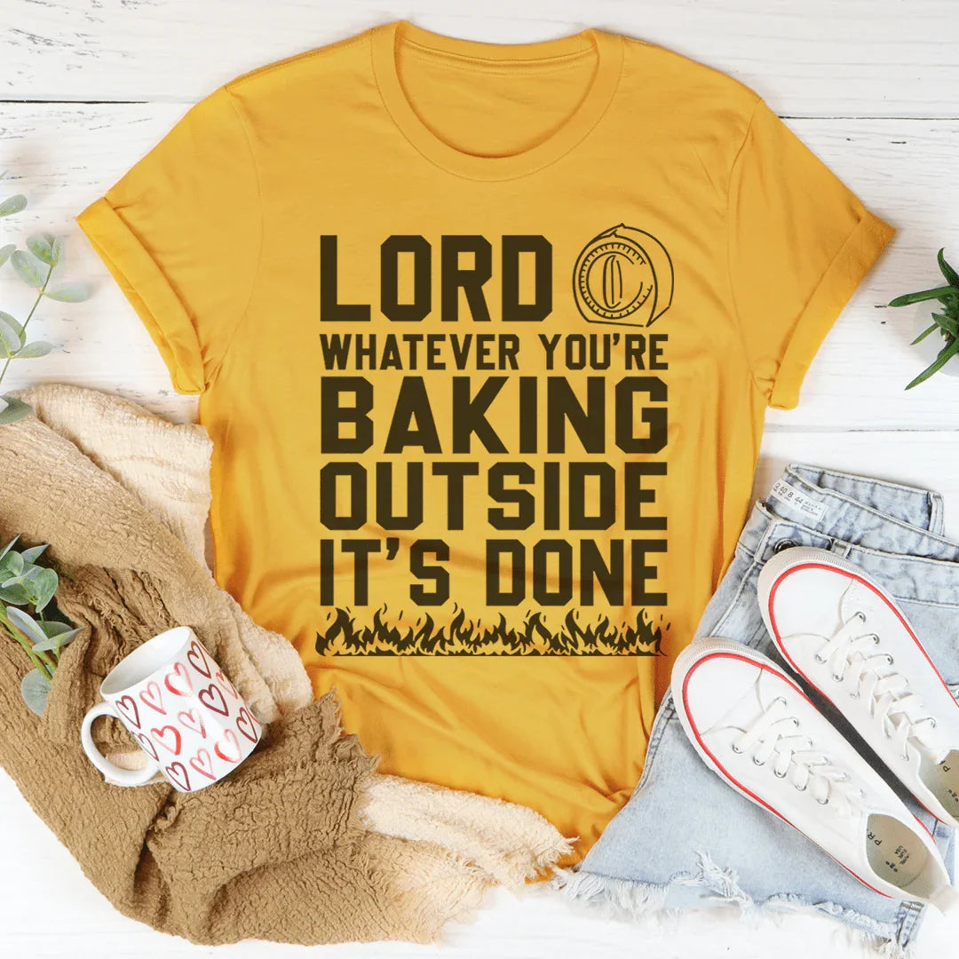 Lord Whatever You're Baking Outside It's Done Tee Peachy Sunday T-Shirt