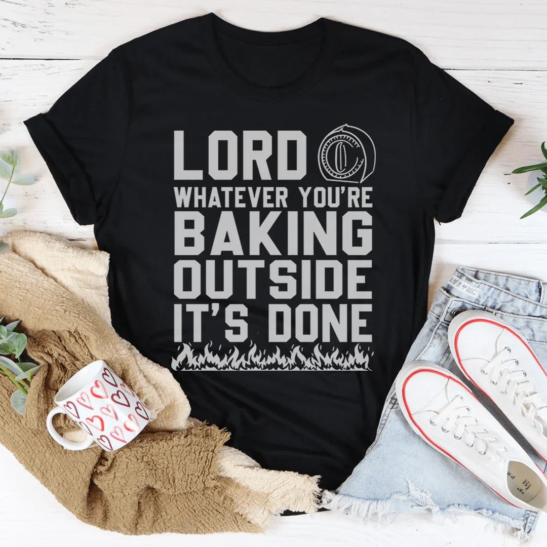 Lord Whatever You're Baking Outside It's Done Tee Peachy Sunday T-Shirt