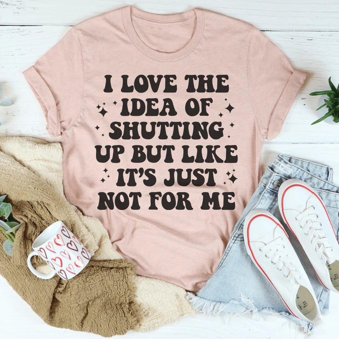 Love The Idea Of Shutting Up Tee Peachy Sunday T-Shirt