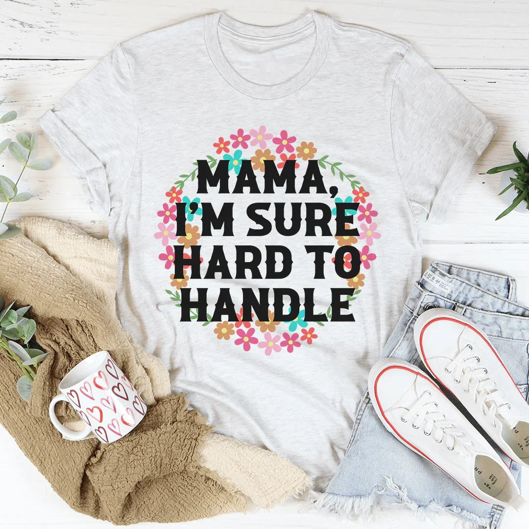 Mama I'm Sure Hard To Handle Tee Ash / S Peachy Sunday T-Shirt