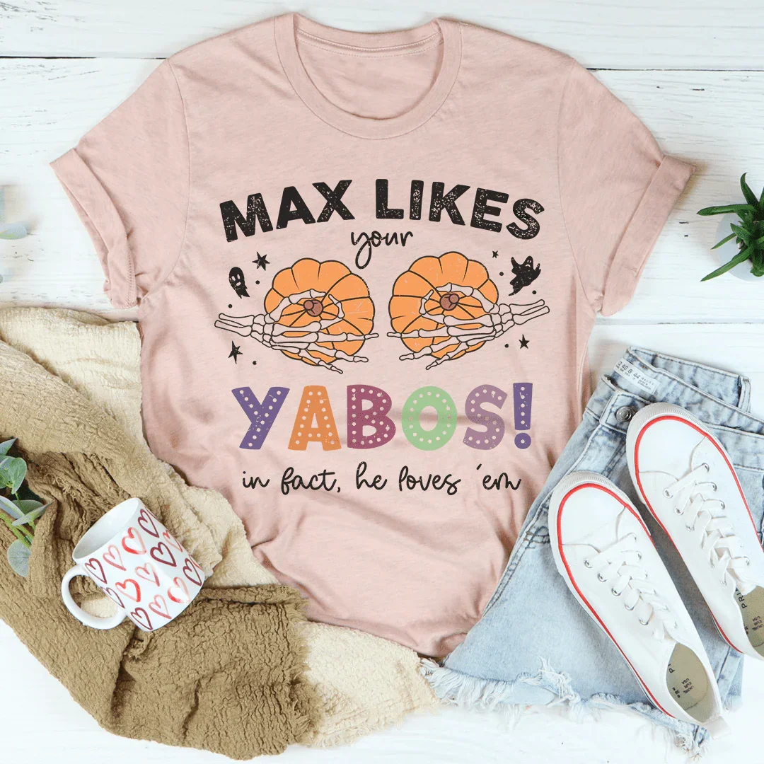 Max Likes Your Yabos In Fact He Loves 'Em Tee Peachy Sunday T-Shirt