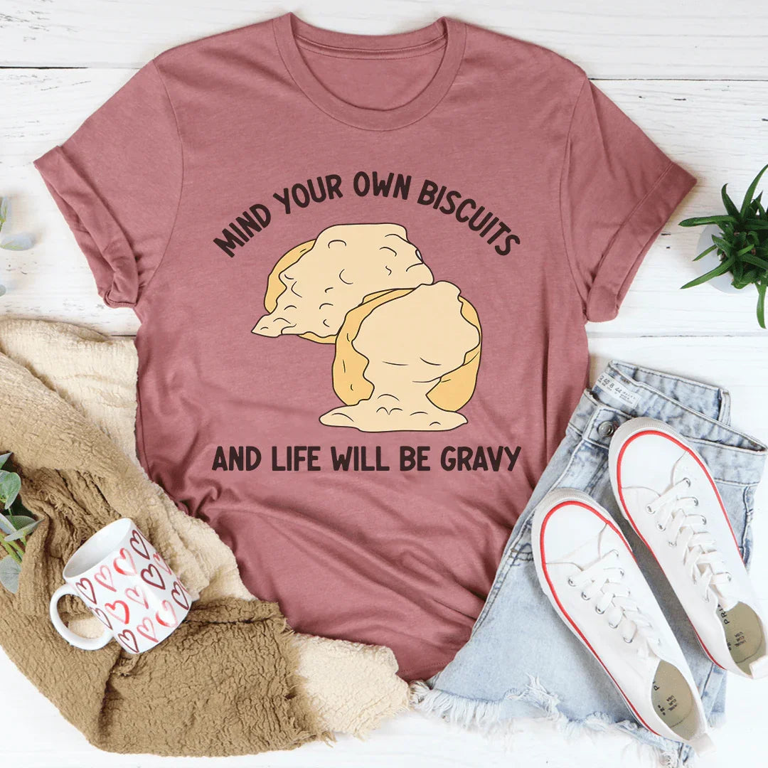 Mind Your Own Biscuits And Life Will Be Gravy Tee Peachy Sunday T-Shirt