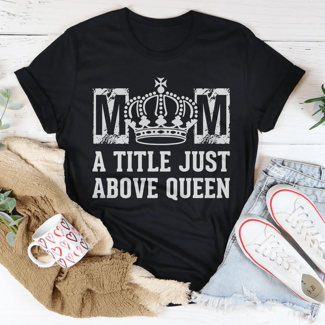 Mom A Title Just Above Queen Tee Peachy Sunday T-Shirt