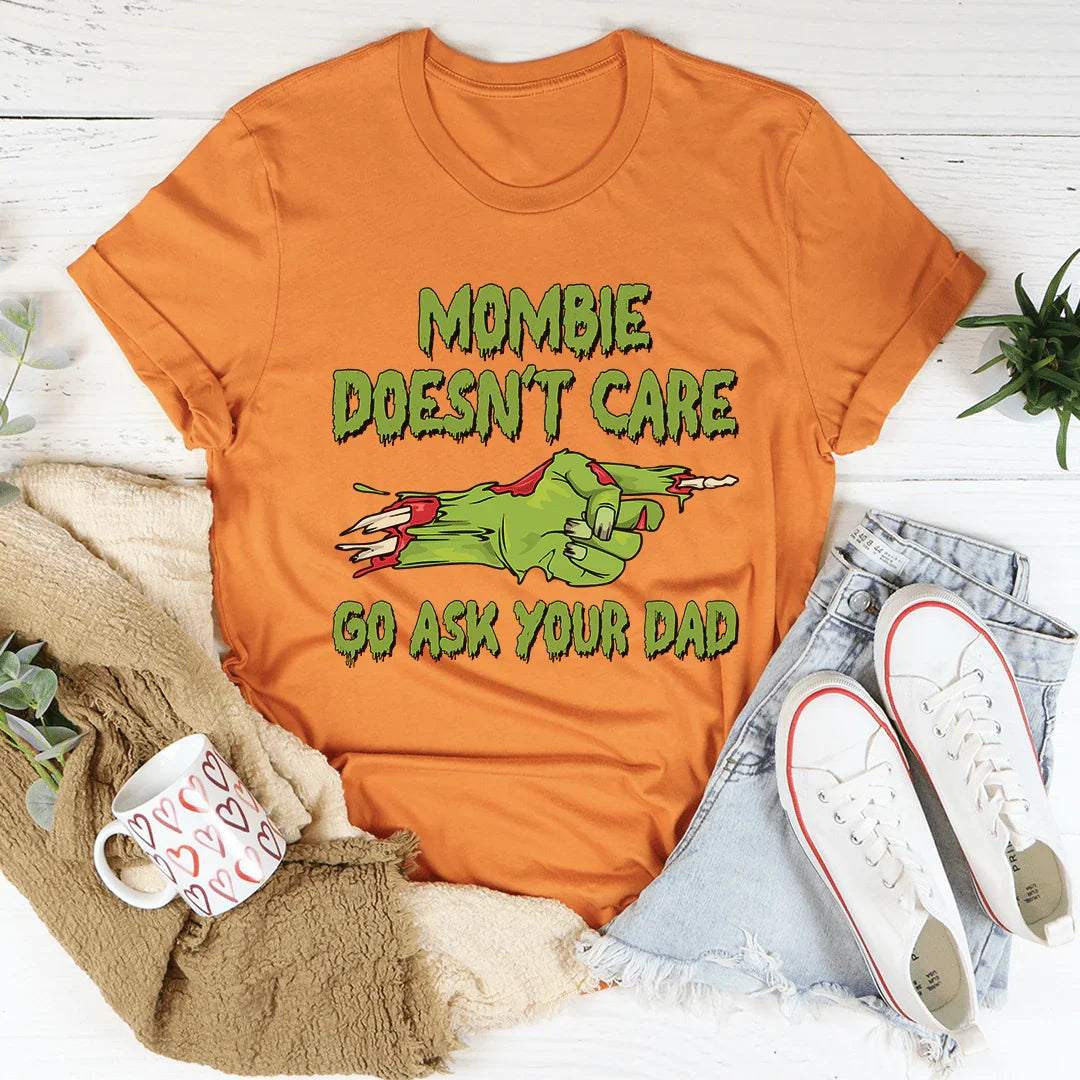 Mombie Doesn't Care Go Ask Your Dad Tee Burnt Orange / S Peachy Sunday T-Shirt