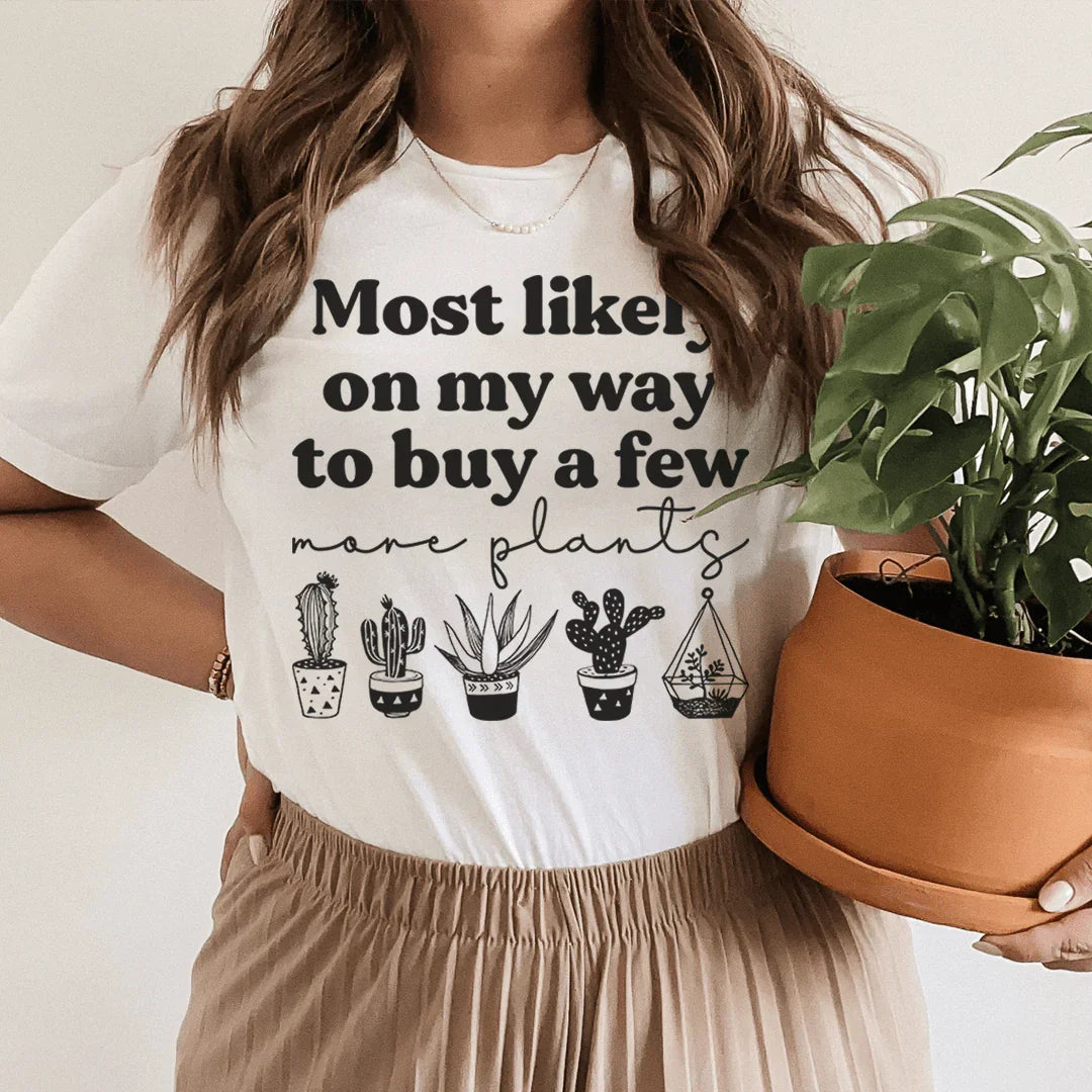 Most Likely On My Way To Buy A Few More Plants Tee White / S Peachy Sunday T-Shirt