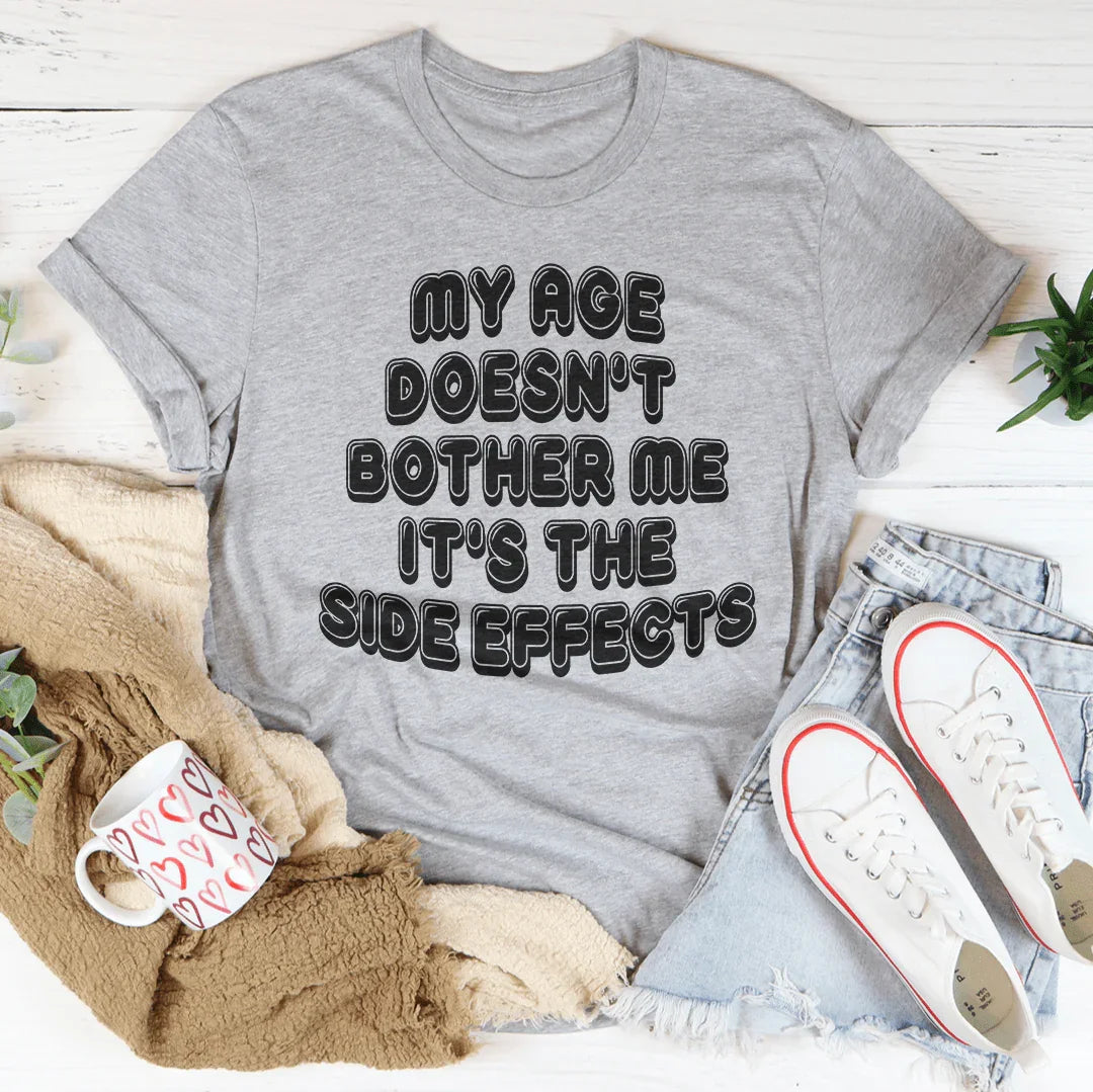 My Age Doesn't Bother Me It's The Side Effects Tee Peachy Sunday T-Shirt