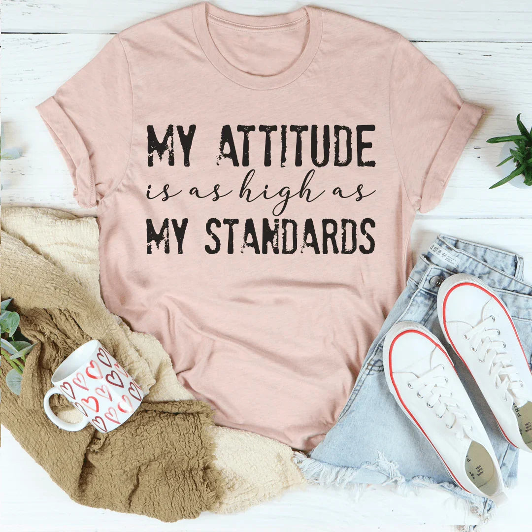 My Attitude Is As High As My Standards Tee Peachy Sunday T-Shirt