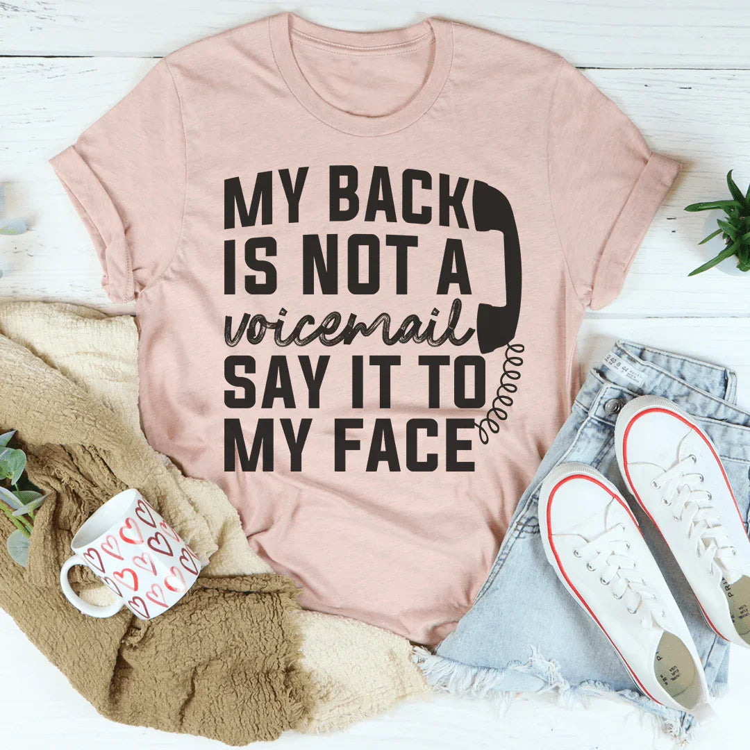 My Back Is Not A Voicemail Say It To My Face Tee Peachy Sunday T-Shirt
