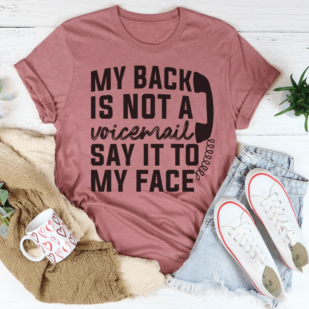 My Back Is Not A Voicemail Say It To My Face Tee Peachy Sunday T-Shirt