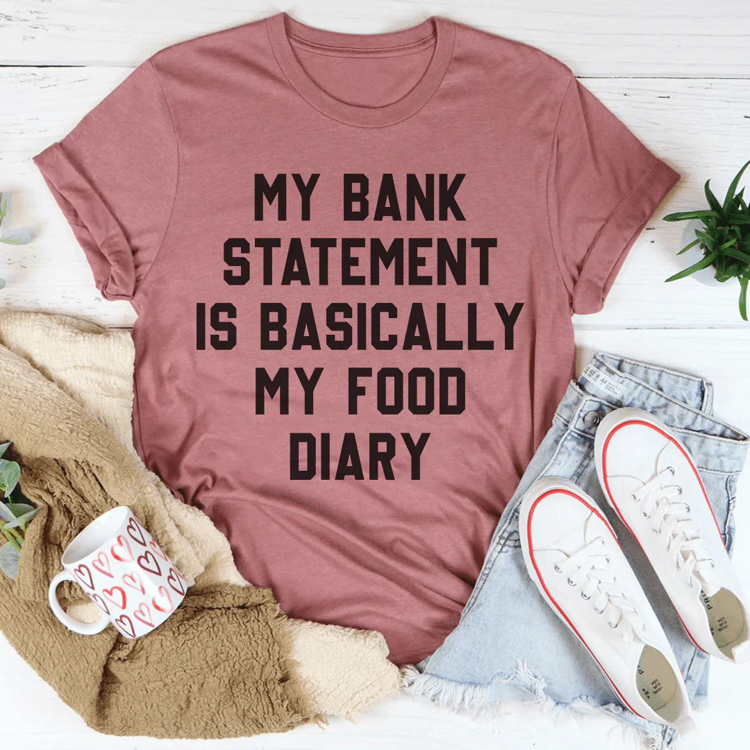 My Bank Statement Is Basically My Food Diary Tee Peachy Sunday T-Shirt