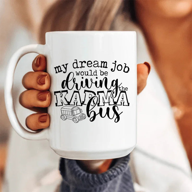 My Dream Job Karma Bus Ceramic Mug 15 oz White / One Size CustomCat Drinkware T-Shirt