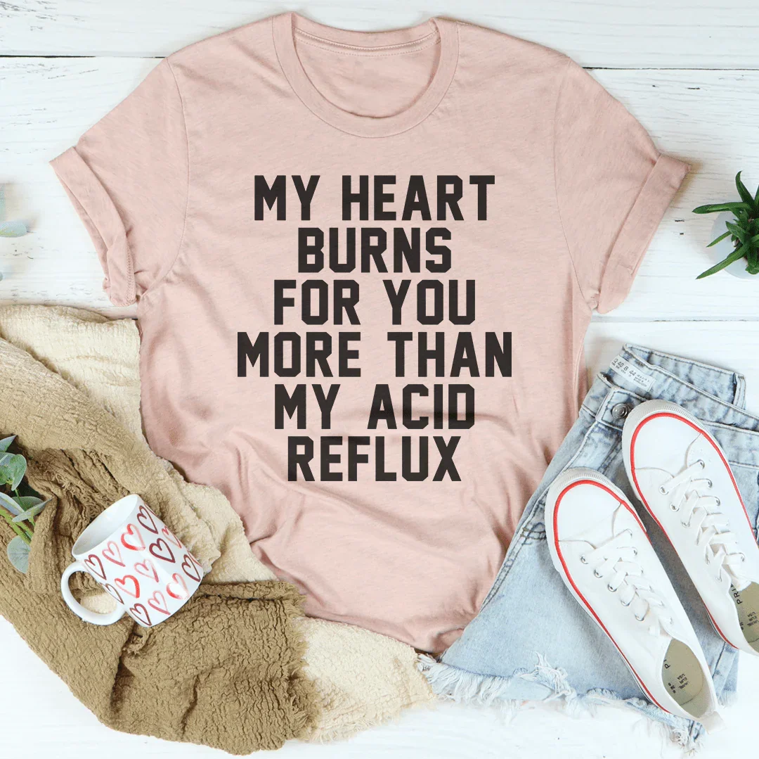 My Heart Burns For You More Than My Acid Reflux Tee Peachy Sunday T-Shirt