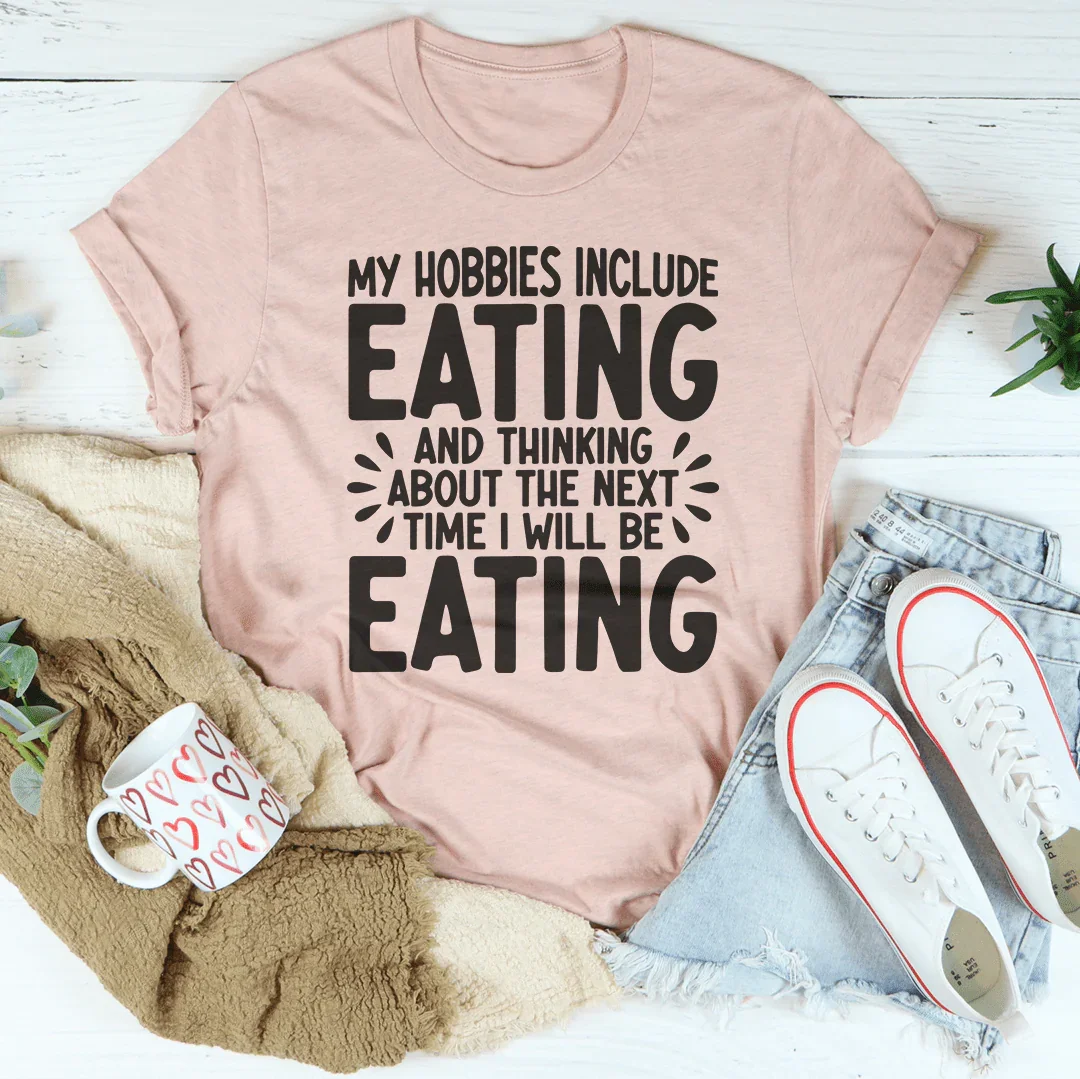 My Hobbies Include Eating Tee Peachy Sunday T-Shirt