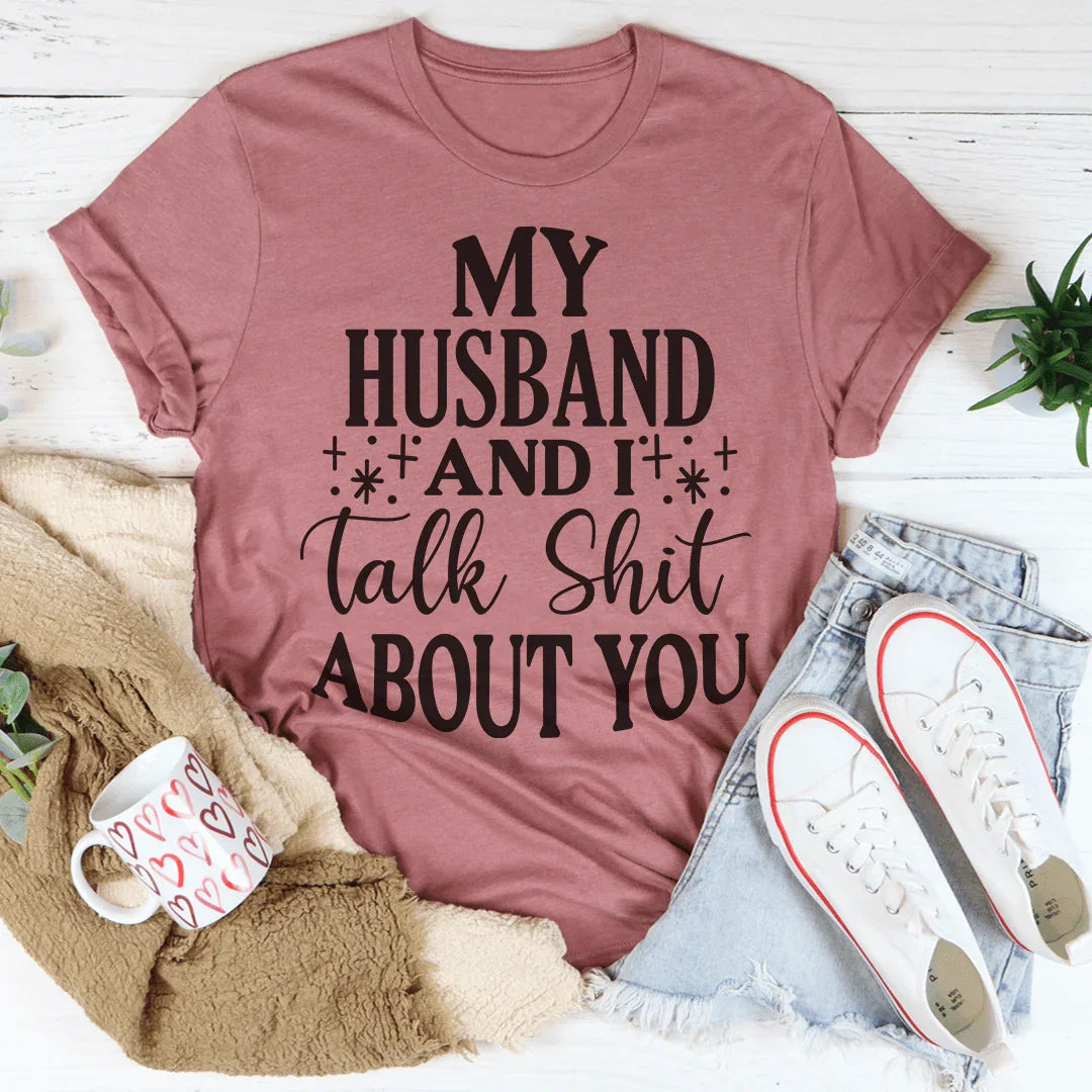 My Husband And I Talk Crap About You Tee Peachy Sunday T-Shirt