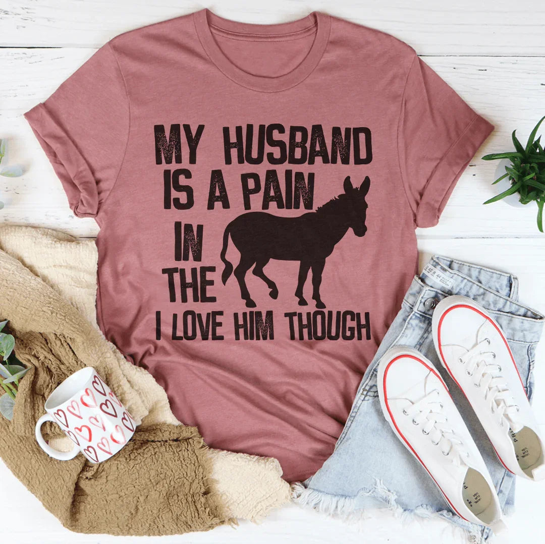 My Husband Is A Pain In The Butt Tee Peachy Sunday T-Shirt