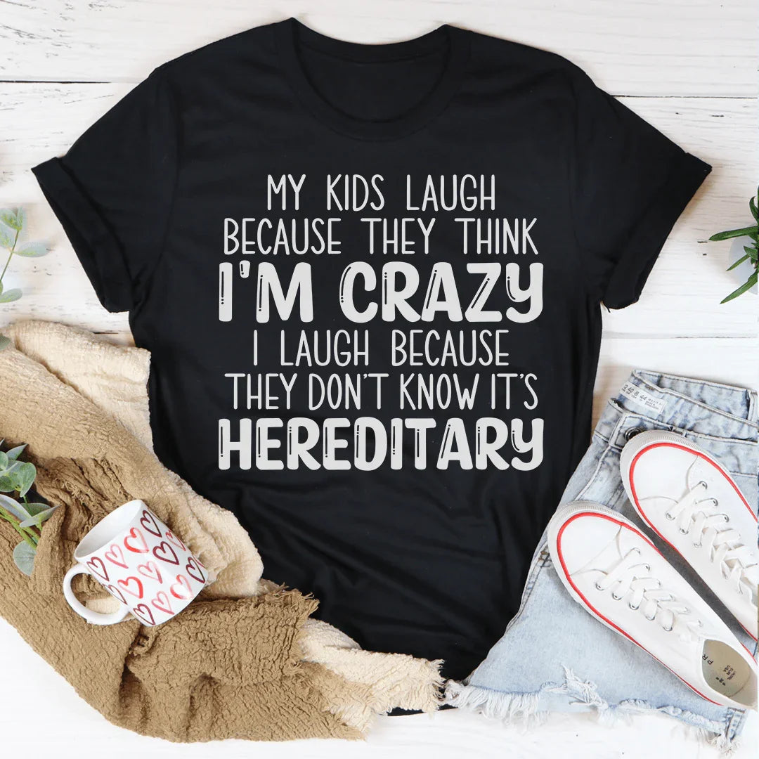 My Kids Laugh Because They Think I'm Crazy I Laugh Because They Don't Know It's Hereditary Tee Peachy Sunday T-Shirt