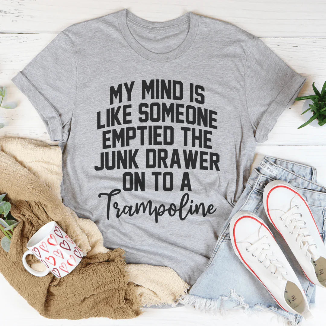 My Mind Is Like Someone Emptied The Junk Drawer On To A Trampoline Tee Peachy Sunday T-Shirt
