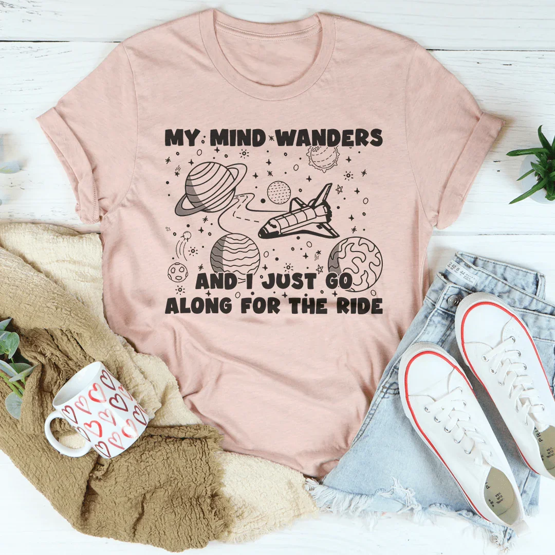 My Mind Wanders And I Just Go Along For The Ride Tee Peachy Sunday T-Shirt