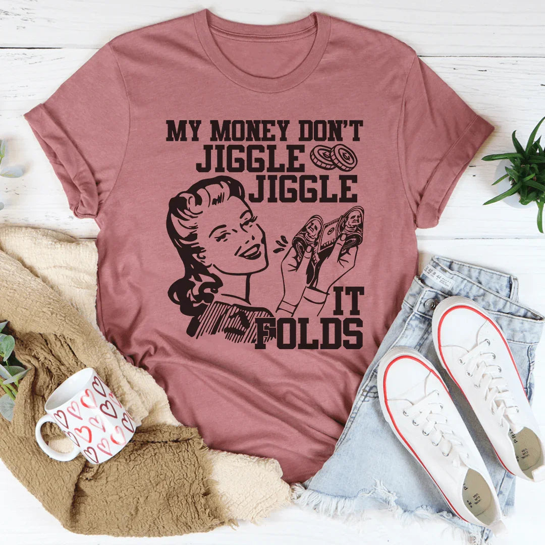 My Money Don't Jiggle Jiggle Tee Peachy Sunday T-Shirt