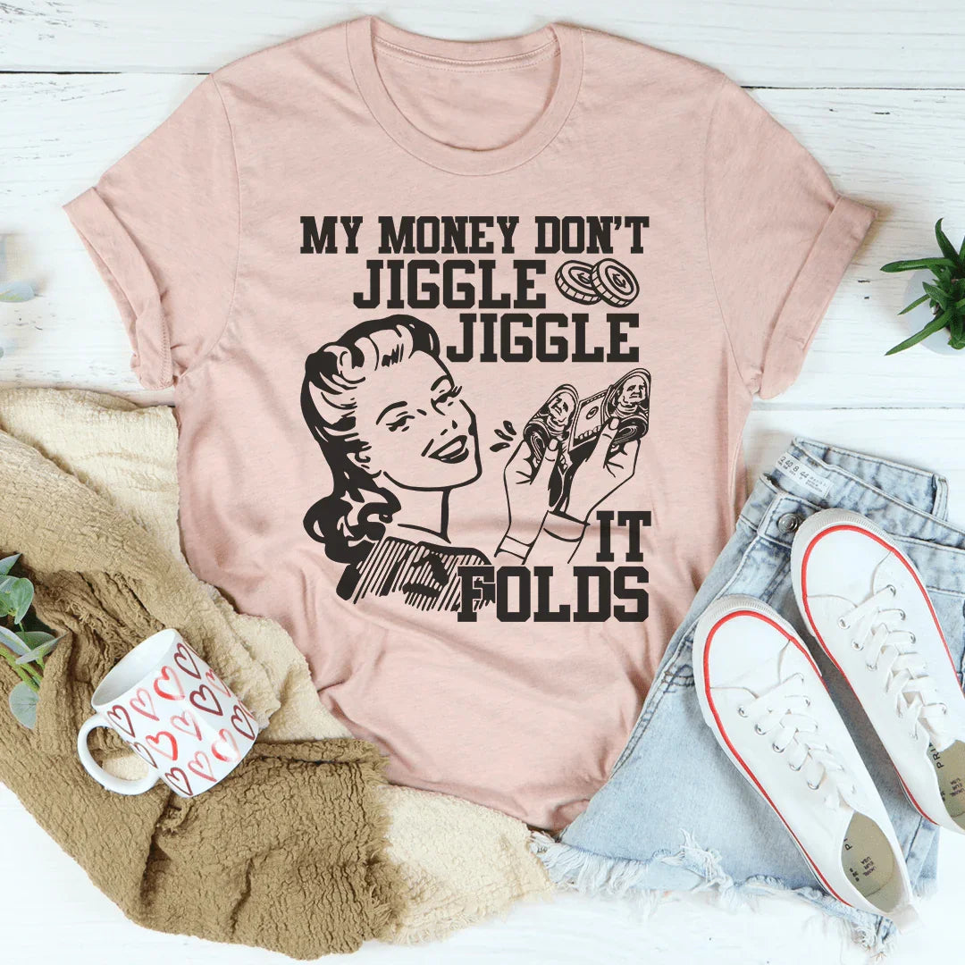 My Money Don't Jiggle Jiggle Tee Peachy Sunday T-Shirt