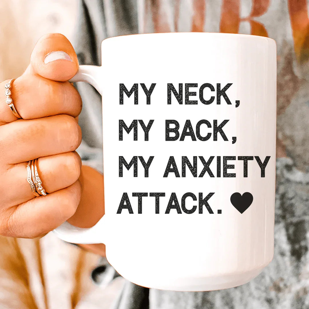 My Neck My Back My Anxiety Attack Ceramic Mug 15 oz White / One Size CustomCat Drinkware T-Shirt