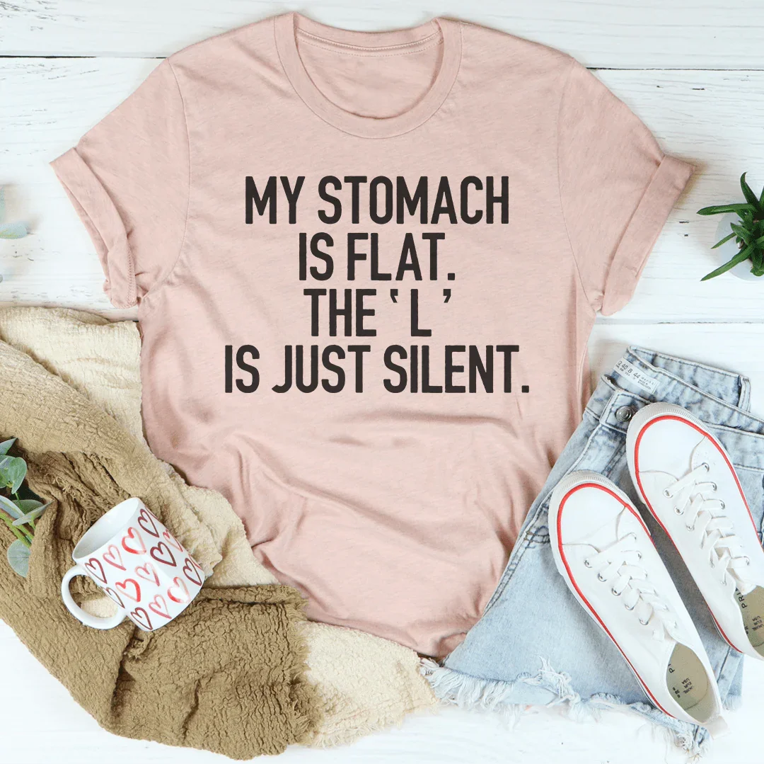 My Stomach Is Flat The L Is Just Silent Tee Peachy Sunday T-Shirt