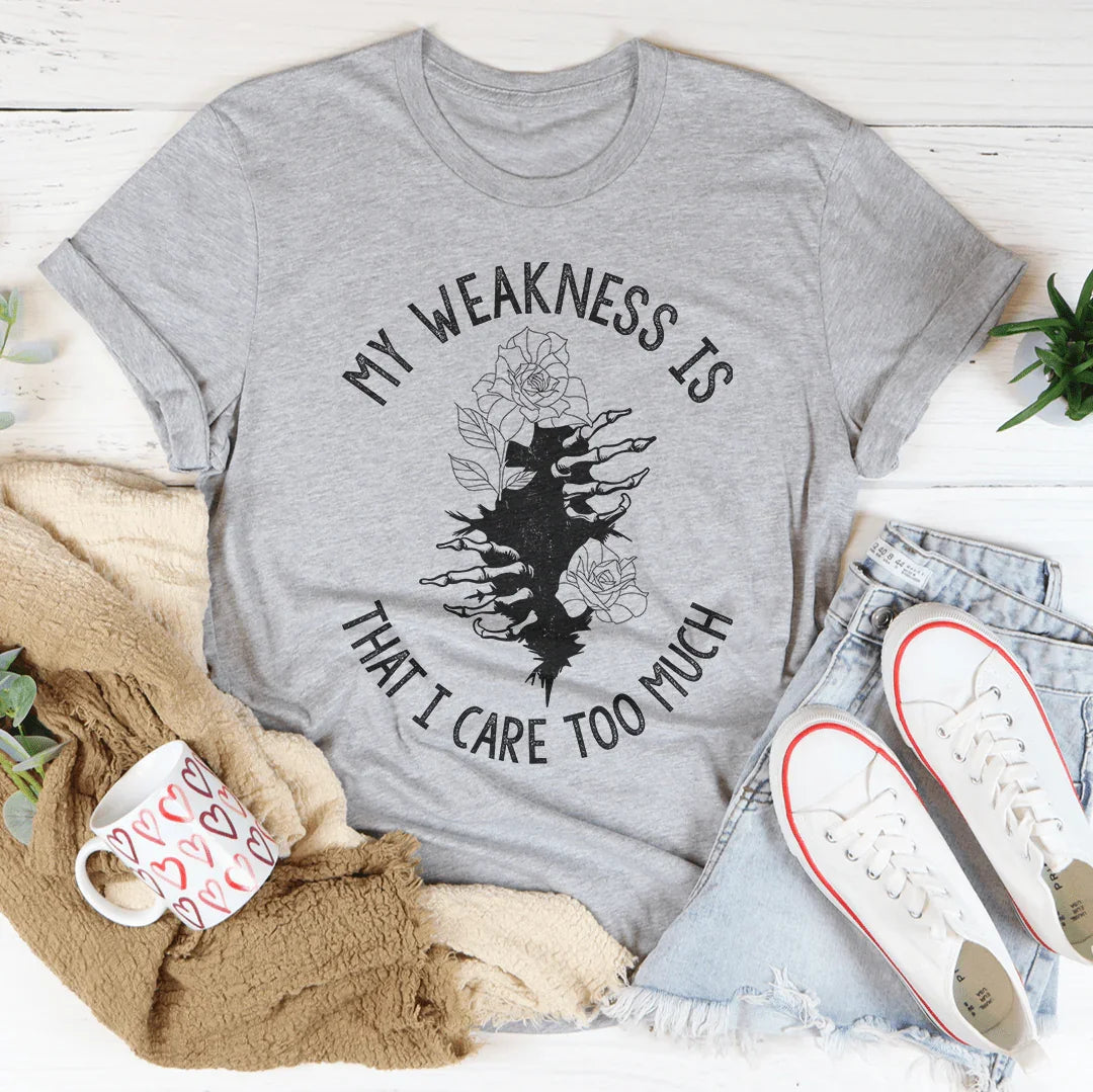 My Weakness Is That I Care Too Much Tee Peachy Sunday T-Shirt