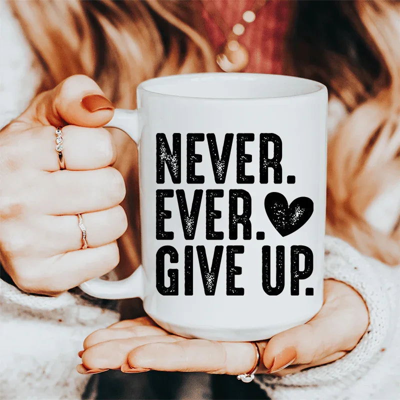 Never Ever Give Up Ceramic Mug 15 oz White / One Size CustomCat Drinkware T-Shirt