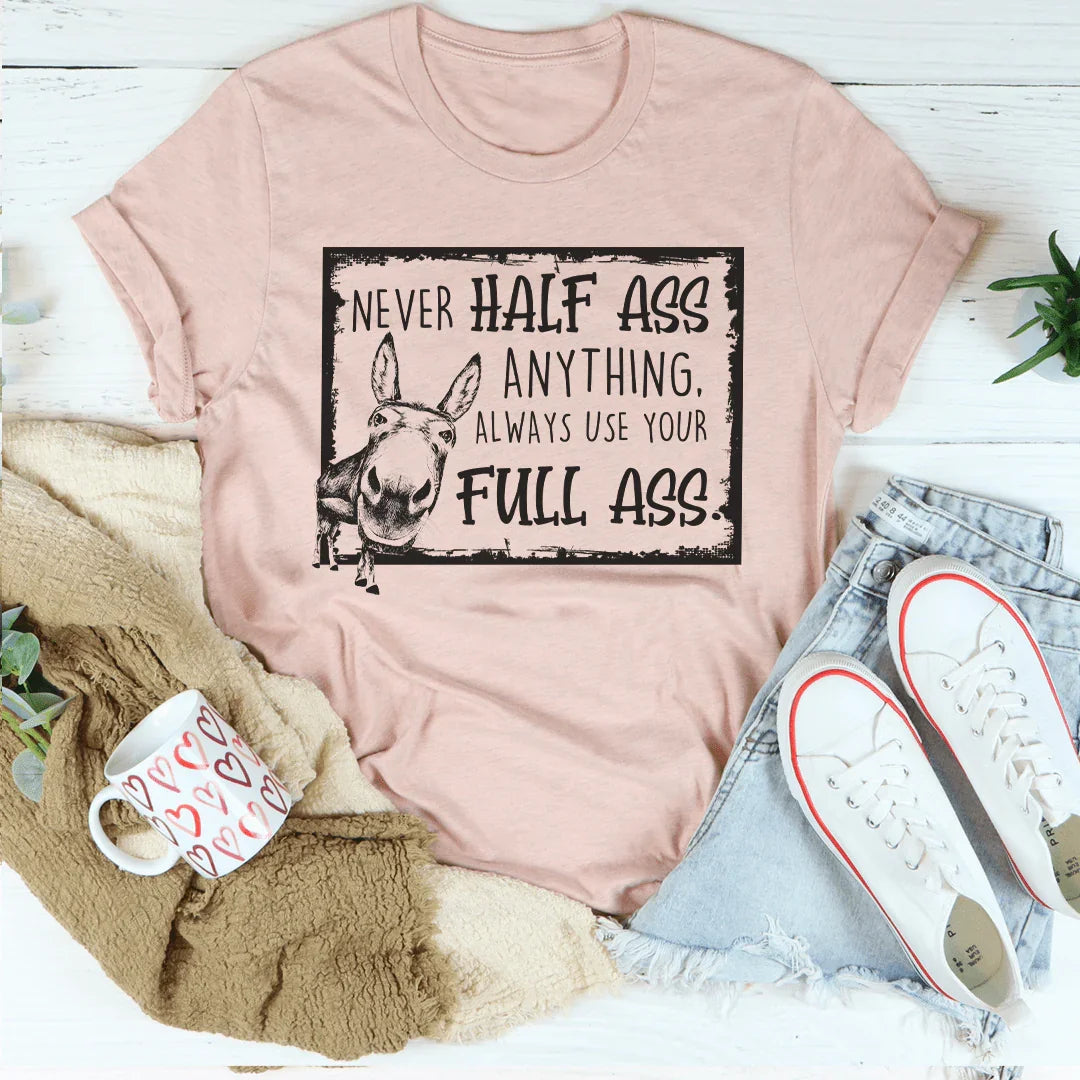 Never Half-Ass Anything Tee Peachy Sunday T-Shirt