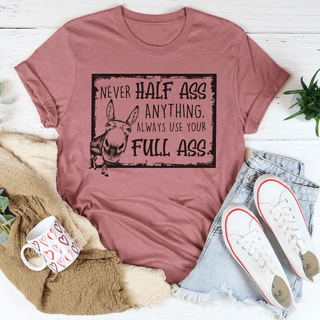 Never Half-Ass Anything Tee Peachy Sunday T-Shirt