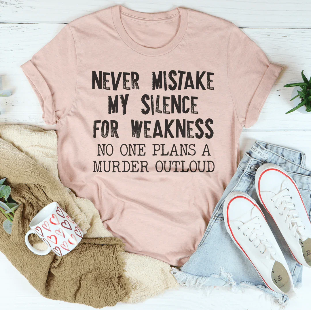 Never Mistake My Silence For Weakness Tee Peachy Sunday T-Shirt