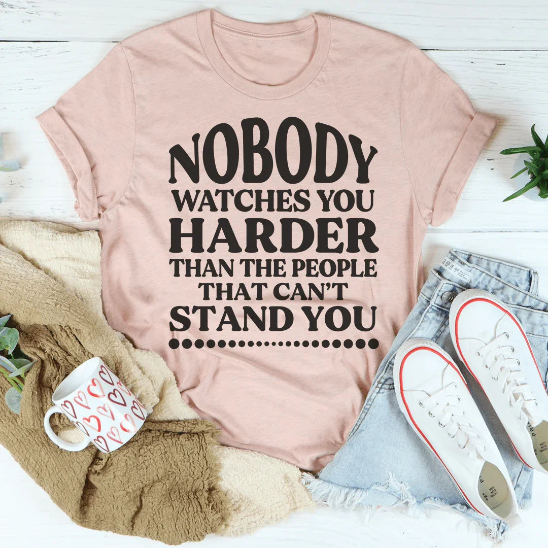 Nobody Watches You Harder Than The People That Can't Stand You Tee Peachy Sunday T-Shirt