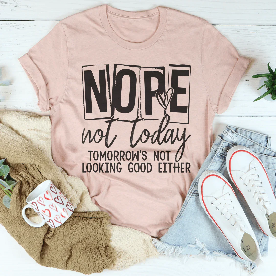 Nope Not Today Tee Peachy Sunday T-Shirt