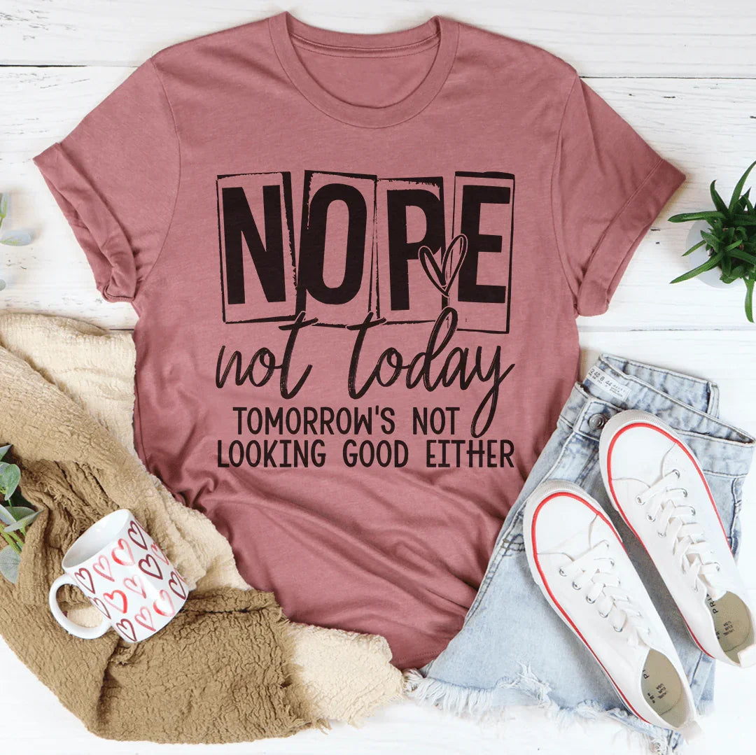 Nope Not Today Tee Peachy Sunday T-Shirt