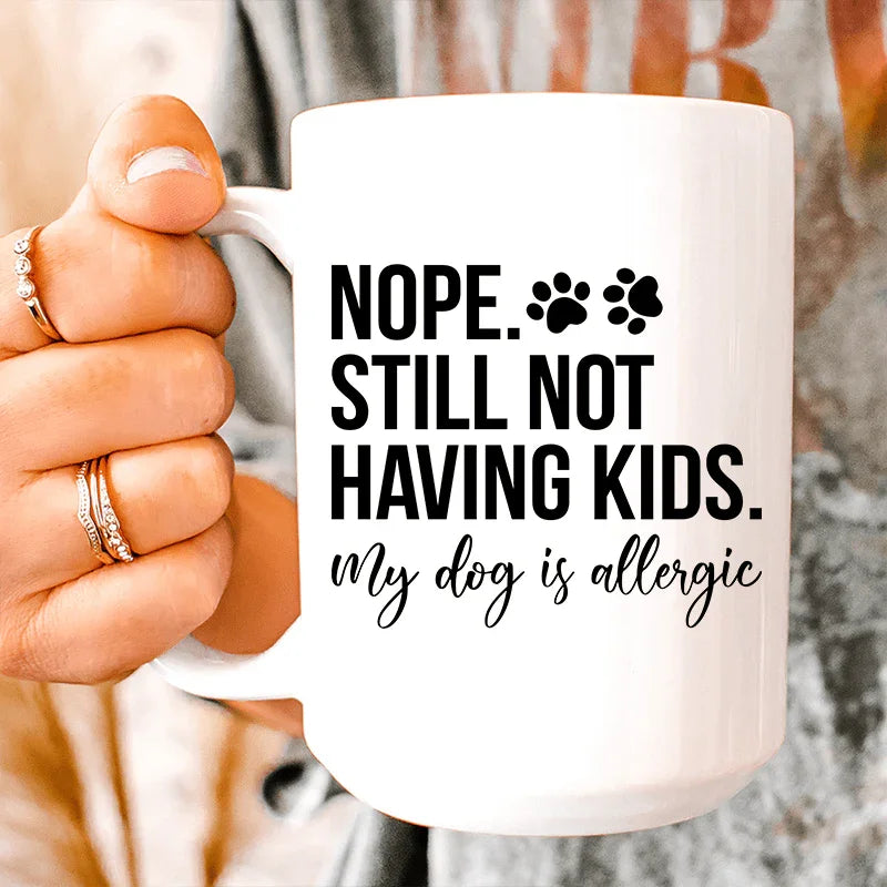 Nope Still Not Having Kids Ceramic Mug 15 oz White / One Size CustomCat Drinkware T-Shirt